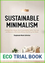 Sustainable Minimalism Embrace Zero Waste, Build Sustainability Habits That Last, and Become a Minimalist without Sacrificing the Planet