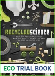 Recycled Science Bring Out Your Science Genius with Soda Bottles, Potato Chip Bags, and More Unexpected Stuff