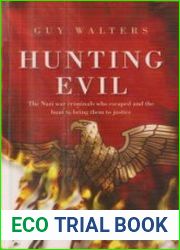 Hunting Evil The Nazi War Criminals Who Escaped and the Quest to Bring Them to Justice