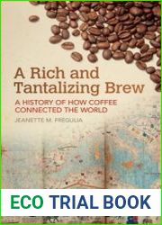 A Rich and Tantalizing Brew A History of How Coffee Connected the World
