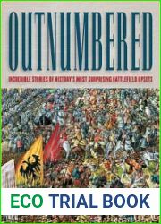 Outnumbered Incredible Stories of History|s Most Surprising Battlefield Upsets