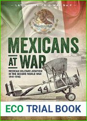 Mexicans at War Mexican Military Aviation in the Second World War 1941-1945 (Latin America@War Series №9)