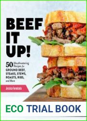 Beef It Up! 50 Mouthwatering Recipes for Ground Beef, Steaks, Stews, Roasts, Ribs, and More