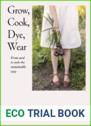 Grow, Cook, Dye, Wear From Seed To Style The Sustainable Way