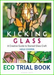 Kicking Glass A Creative Guide to Stained Glass Craft