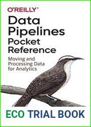 Data Pipelines Pocket Reference Moving and Processing Data for Analytics (Final)