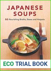 Japanese Soups 66 Nourishing Broths, Stews and Hotpots