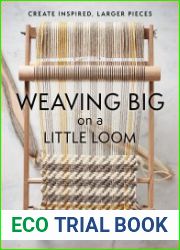 Weaving Big on a Little Loom Create Inspired Larger Pieces