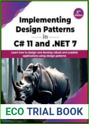 Implementing Design Patterns in C# 11 and .NET 7 Learn how to design and develop robust and scalable applications using design patterns, 2nd Edition