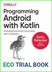 Programming Android with Kotlin Achieving Structured Concurrency with Coroutines (Early Release)