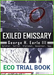 Exiled Emissary George H. Earle III, Soldier, Sailor, Diplomat, Governor, Spy