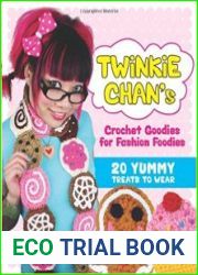 Twinkie Chan|s Crochet Goodies for Fashion Foodies 20 Yummy Treats to Wear