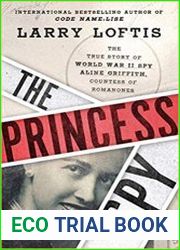 The Princess Spy The True Story of World War II Spy Aline Griffith, Countess of Romanones