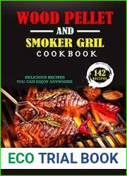 Wood Pellet Smoker and Grill Cookbook 142 Delicious Recipes You Can Enjoy Anywhere
