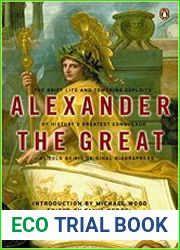 Alexander the Great The Brief Life and Towering Exploits of History|s Greatest Conqueror