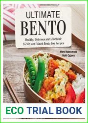 Ultimate Bento Healthy, Delicious and Affordable 85 Mix-and-Match Bento Box Recipes