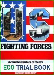 Fighting Forces A Complete History of the U.S. Army, Marine Corps, Navy, Air Force