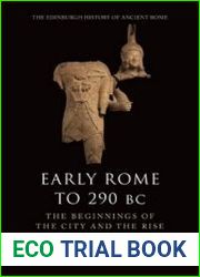 Early Rome to 290 BC The Beginnings of the City and the Rise of the Republic