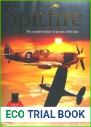 Spitfire The Complete History of an Icon of the Skies