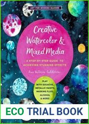 Creative Watercolor and Mixed Media A Step-by-Step Guide to Achieving Stunning Effects