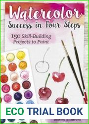 Watercolor Success in Four Steps 150 Skill-Building Projects to Paint (Design Originals) Beginner-Friendly Step-by-Step Instructions & Techniques to Create Beautiful Paintings as Easy as 1-2-3-4