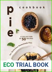 Pie Cookbook A Collection of 50 Recipes for Delicious Homemade Pies