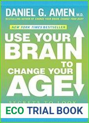 Use Your Brain to Change Your Age Secrets to Look, Feel, and Think Younger Every Day