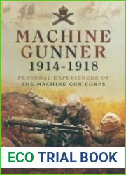 Machine Gunner 1914-18 Personal Experiences of The Machine Gun Corps
