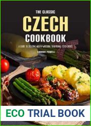 The Classic Czech Cookbook A Guide to Creating Mouth-watering Traditional Czech Dishes