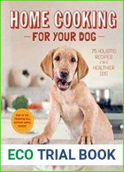 Home Cooking for Your Dog 75 Holistic Recipes for a Healthier Dog