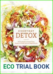 Everyday Detox 100 Easy Recipes to Remove Toxins, Promote Gut Health, and Lose Weight Naturally