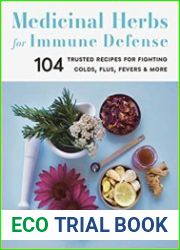 Medicinal Herbs for Immune Defense 104 Trusted Recipes for Fighting Colds, Flus, Fevers, and More