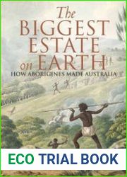 The Biggest Estate on Earth How Aborigines Made Australia