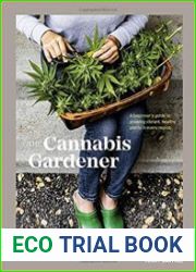 The Cannabis Gardener A Beginner|s Guide to Growing Vibrant, Healthy Plants in Every Region