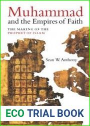 Muhammad and the Empires of Faith The Making of the Prophet of Islam