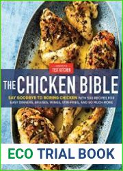 The Chicken Bible Say Goodbye to Boring Chicken with 500 Recipes for Easy Dinners, Braises, Wings, Stir-Fries, and So Much More