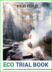 Food from the Fire The Scandinavian flavours of open-fire cooking