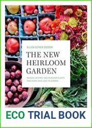 The New Heirloom Garden Designs, Recipes, and Heirloom Plants for Cooks Who Love to Garden