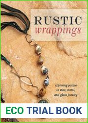 Rustic Wrappings Exploring Patina in Wire, Metal, and Glass Jewelry