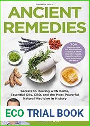 Ancient Remedies Secrets to Healing with Herbs, Essential Oils, CBD, and the Most Powerful Natural Medicine in History