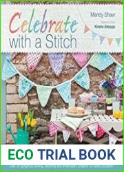 Celebrate with a Stitch Over 20 Gorgeous Sewing, Stitching and Embroidery Projects for Every Occasion