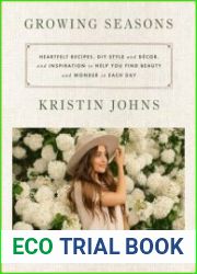 Growing Seasons Heartfelt Recipes, DIY Style and Decor, and Inspiration to Help You Find Beauty and Wonder in Each Day