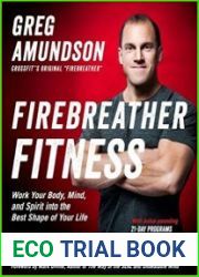 Firebreather Fitness Work Your Body, Mind, and Spirit into the Best Shape of Your Life