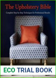 The Upholstery Bible Complete Step-by-Step Techniques for Professional Results