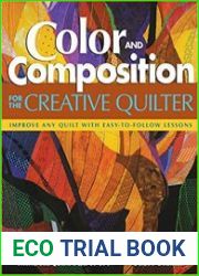 Color and Composition for the Creative Quilter Improve Any Quilt with Easy-to-Follow Lessons