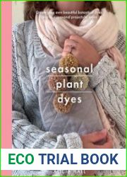 Seasonal Plant Dyes Creating year round colour from plants, beautiful textile projects