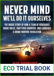 Never Mind, We|ll Do It Ourselves The Inside Story of How a Team of Renegades Broke Rules, Shattered Barriers, and Launched a Drone Warfare Revolution