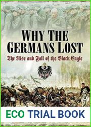 Why the Germans Lost The Rise and Fall of the Black Eagle