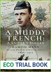 A Muddy Trench A Sniper|s Bullet Hamish Mann, Black Watch, Officer-Poet, 1896–1917
