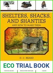 Shelters, Shacks, and Shanties And How to Make Them
